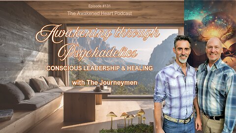 Awakening Through Psychedelics: Conscious Leadership & Healing with The Journeymen Collective