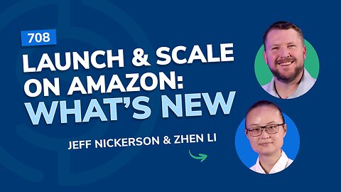 Launch & Scale on Amazon: What’s New | SSP Episode 708