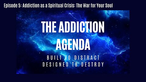 🎙️ Episode 5 – Addiction as a Spiritual Crisis: The War for Your Soul