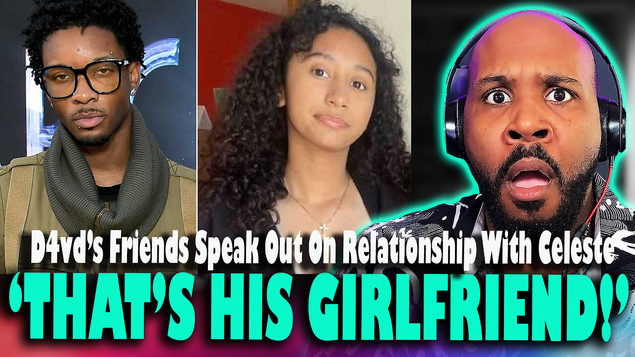 THATS HIS GIRLFRIEND! D4vds Friends Speak Out Revealing They Thought Celeste Was His Girlfriend!
