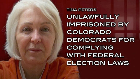 Tina Peters: Unlawfully Imprisoned By Colorado Democrats For Complying With Federal Election Laws