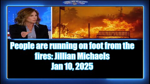 People are running on foot from the fires Jillian Michaels