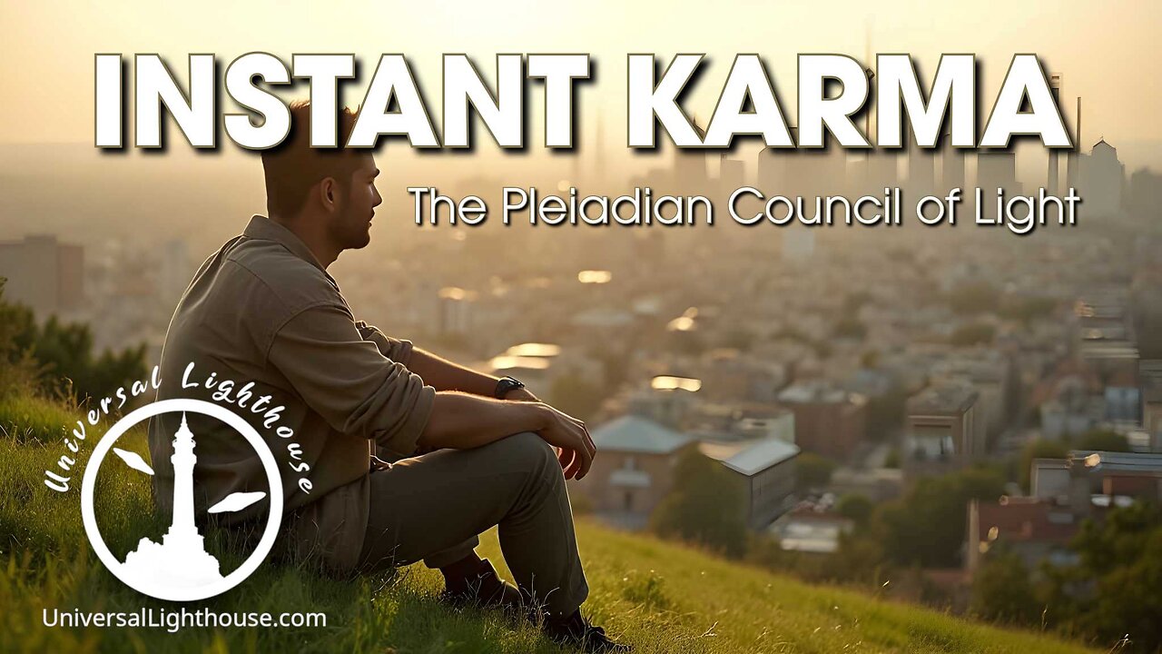 INSTANT KARMA ~ The Pleiadian Council of Light