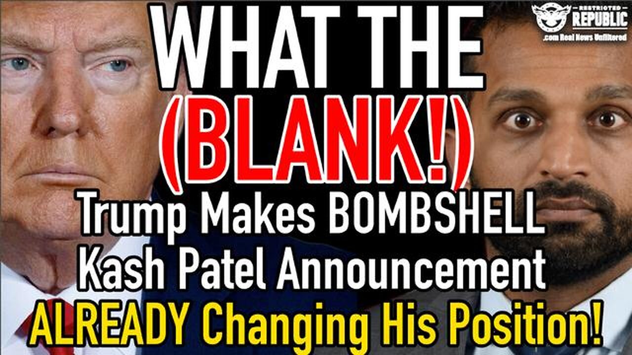 What the (Blank)! Trump Makes BOMBSHELL Kash Patel Announcement ALREADY Changing His Position!