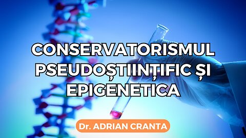 Conservatorismul pseudoștiințific și epigenetica