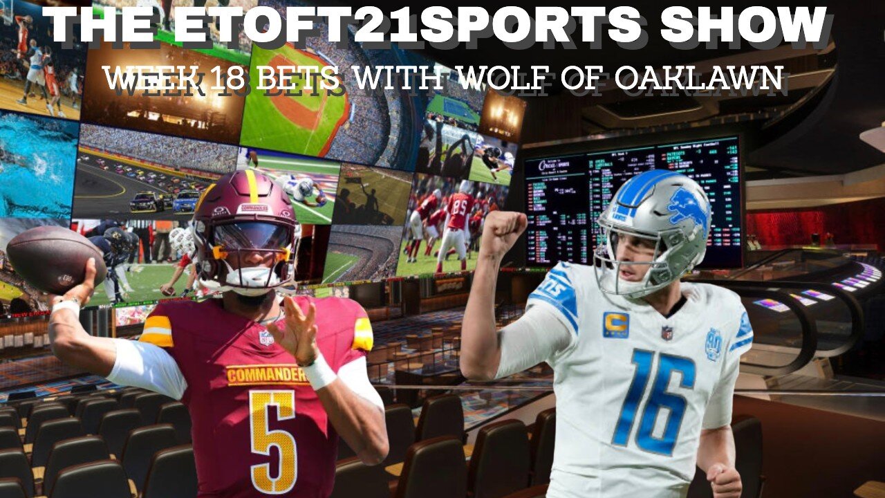 Etoft21sports Show-Week 18 Bets