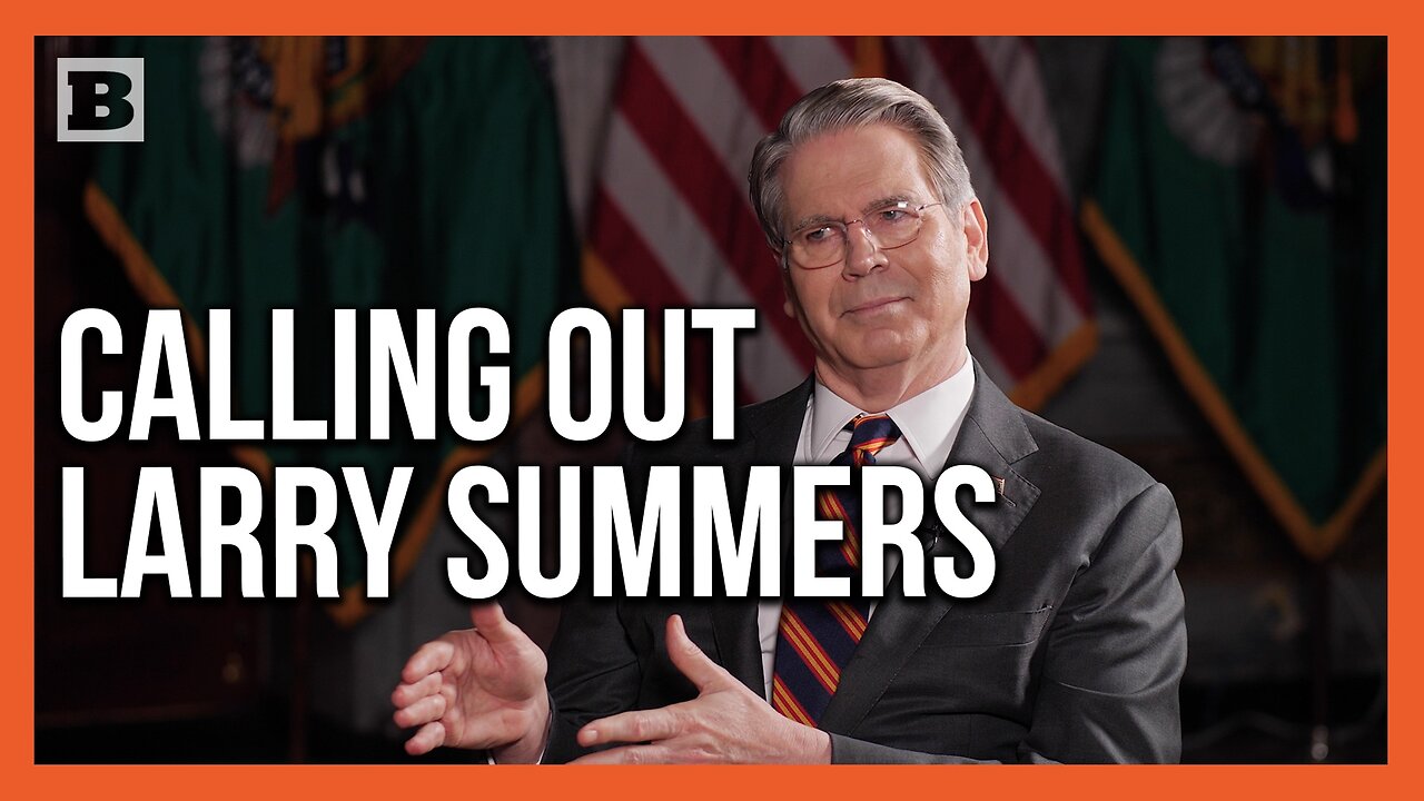 Bessent: You Always Have to Look at Who's Paying Larry Summers