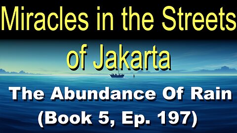 Miracles in the Streets of Jakarta (Book 5, Ep. 197) | The Abundance Of Rain