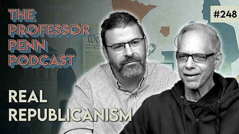 Republicanism VS MNGOP | REAL REPUBLICANISM w/ Professor Penn & Steve Boyd | EP248