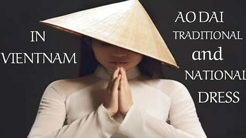 AO DAI ..TRADITIONAL AND NATIONAL DRESS IN VIENTNAM