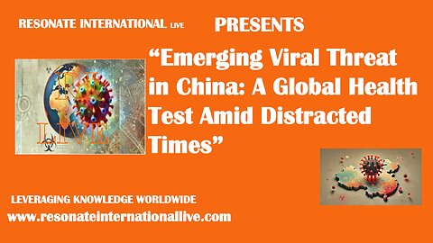 “Emerging Viral Threat in China: A Global Health Test Amid Distracted Times”