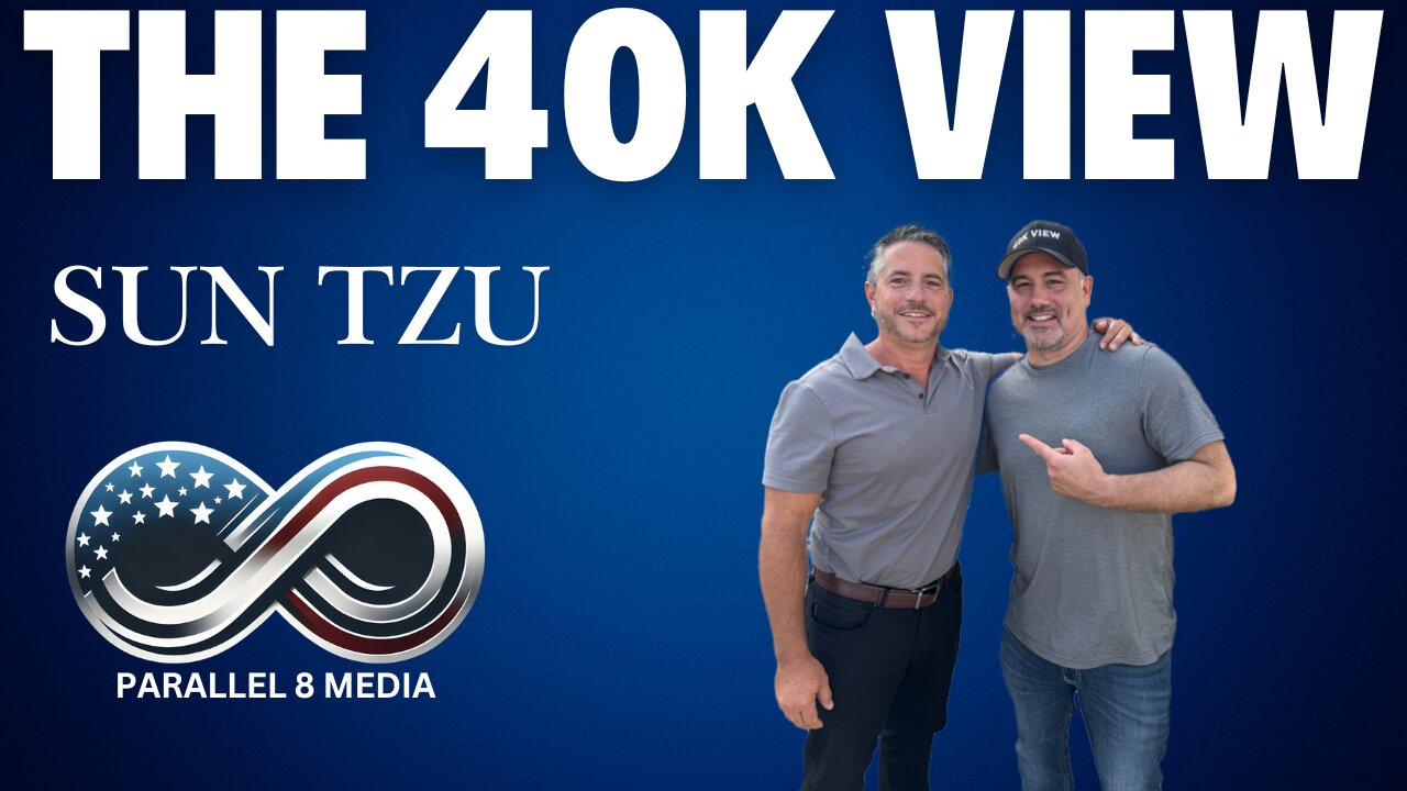 Sun Tzu - The 40K View - Episode #41 - UPDATE 8pm EASTERN