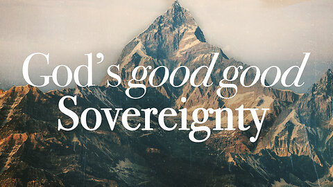 God's Good Good Sovereignty