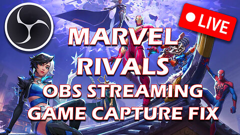 How to Fix Game Capture when Streaming Marvel Rivals with OBS