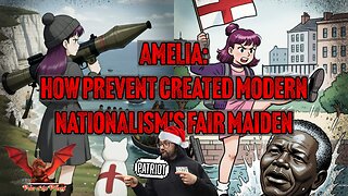 Amelia: How Prevent Created Modern Nationalism's Fair Maiden | VOTV #88