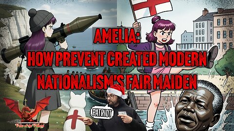 Amelia: How Prevent Created Modern Nationalism's Fair Maiden | VOTV #88