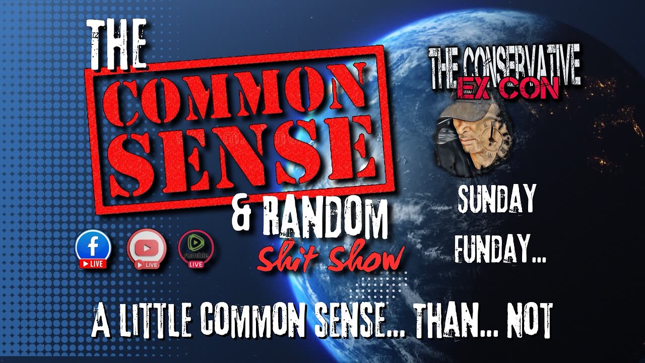 The Common Sense and Random Shit, Show. (Sunday Funday)