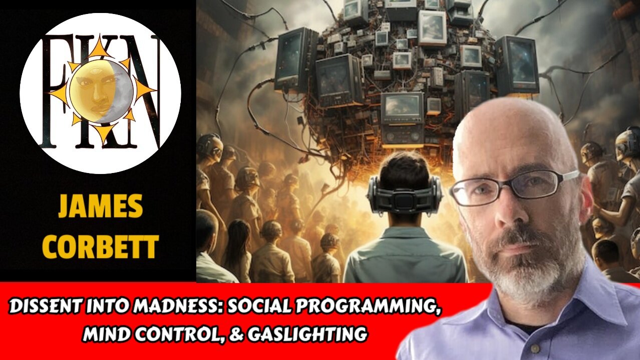 Dissent Into Madness: Social Programming, Mind Control, & Gaslighting | James Corbett