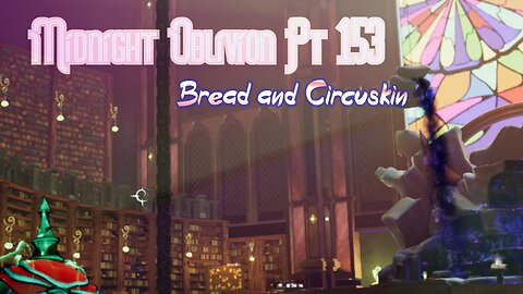 Midnight Oblivion Pt 153: Bread and Circuskin