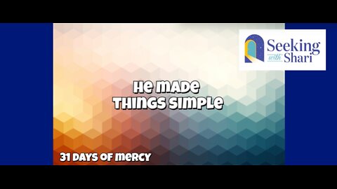 He Made Things Simple - Day 16 of 31 Days of Mercy