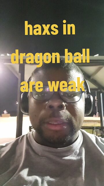 haxs in dragon ball are weak