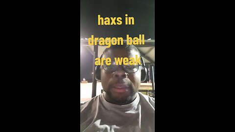 haxs in dragon ball are weak