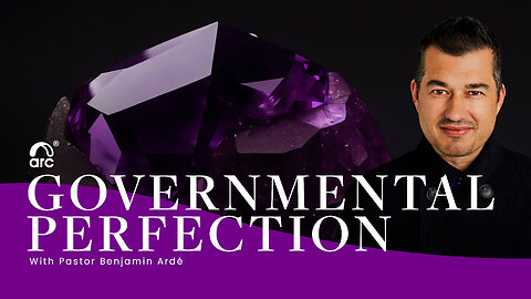 Governmental Perfection | Benjamin Ardé | Arc | Arc Ministries | Arc.tv