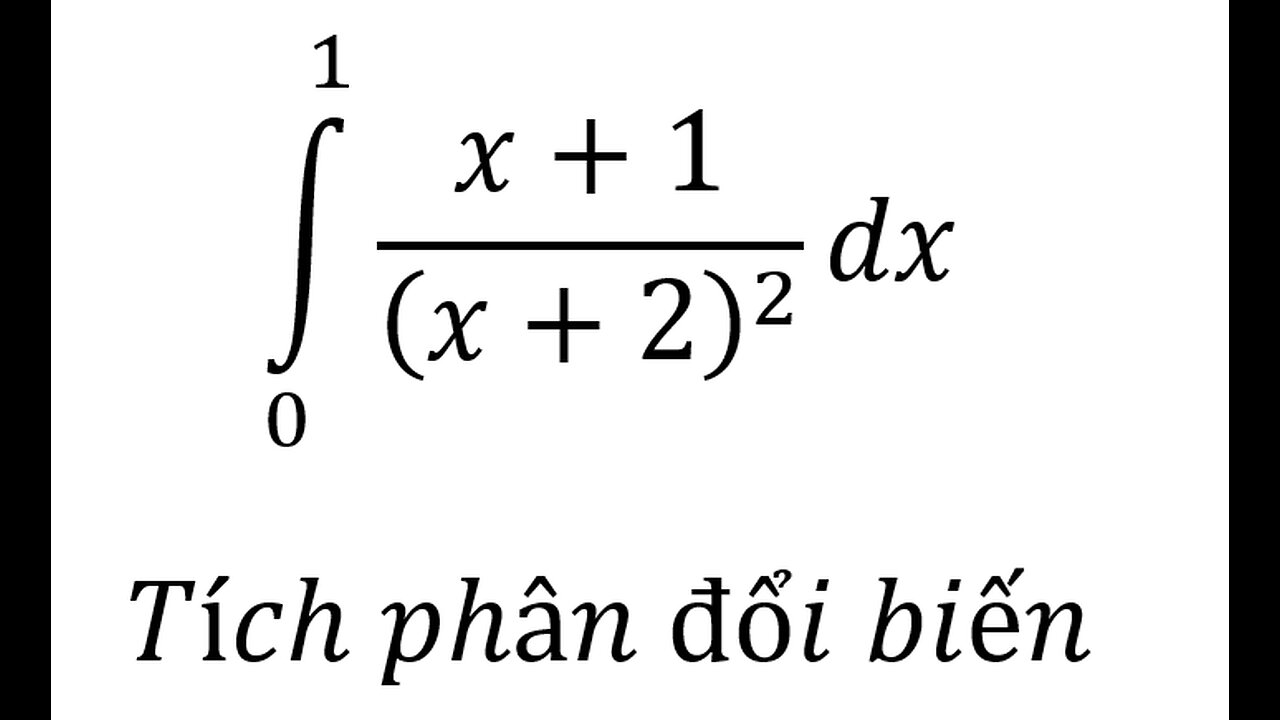 Toán 12: ∫_0^1 (x+1)/(x+2)^2 dx - Tích phân đổi biến #TichPhan #Integrals #Integrations #ToanLop12