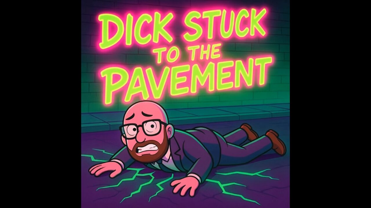 🎶 Dick Stuck to the Pavement 🎶