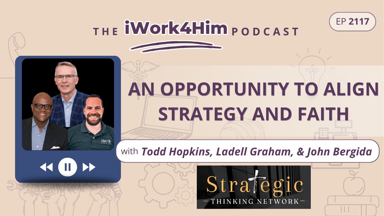 Ep 2117: An Opportunity to Align Strategy and Faith