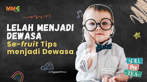 Lelah Menjadi Dewasa, Se-fruit Tips Menjadi Dewasa| Spill the Tea