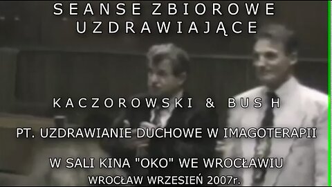 SEANSE ZBIOROWE UZDRAWIAJĄCE PT. UZDRAWIANIE DUCHOWE W IMAGOTERAPII W SALI KINO ''OKO'' WE WROCŁAWIU. KACZOROWSKI & BUSH