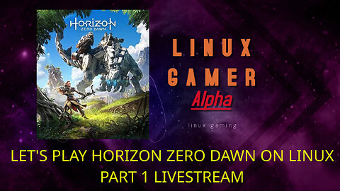 LET'S PLAY HORIZON ZERO DAWN ON LINUX PART 1 LIVESTREAM