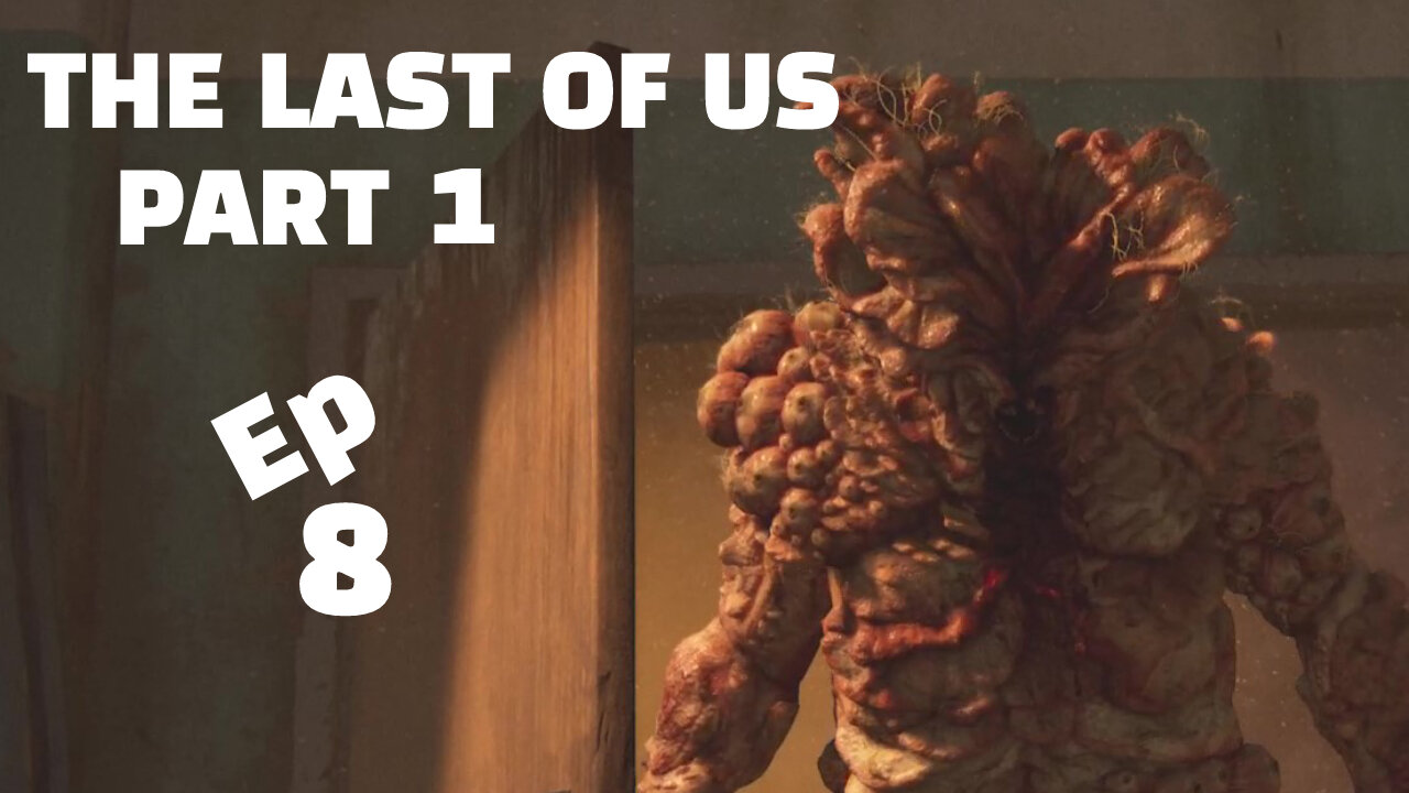 THE LAST OF US PART 1-- LET'S PLAY-- PART 8-- BLOATER