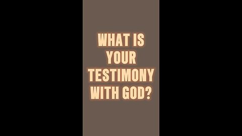 What’s Your Testimony With God? 🥰