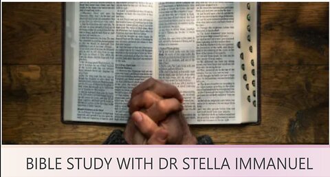 BIBLE STUDY AND CURRENT EVENTS WITH DR STELLA IMMANUEL.
