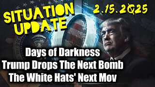 Situation Update 02.15.25 ~ Trump Drops The Next Bomb. Days of Darkness. The White Hats' Next Move