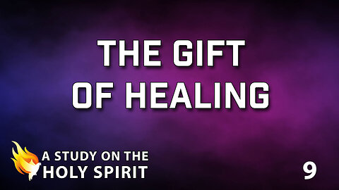 A STUDY ON THE HOLY SPIRIT Part 9: The Gift Healing