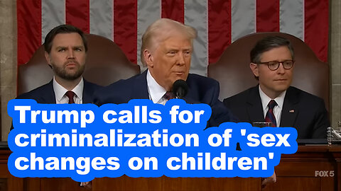 Trump calls for criminalization of 'sex changes on children'