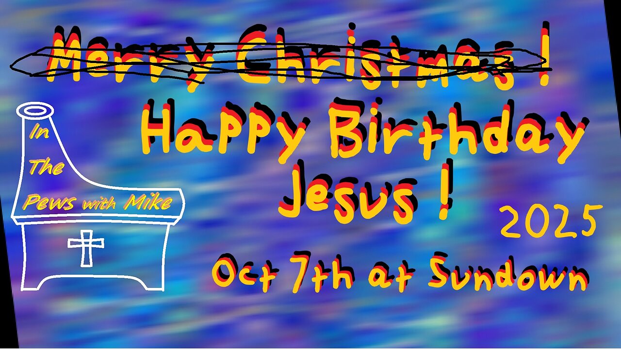 Anniversary of Jesus's Birth Oct 7th at sundown