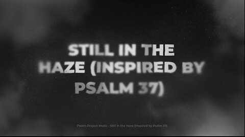 Still in the Haze (Inspired by Psalm 37) - Official Lyric Video