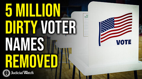 Over 5 Million Dirty Voter Names Cleaned from Voter Rolls!