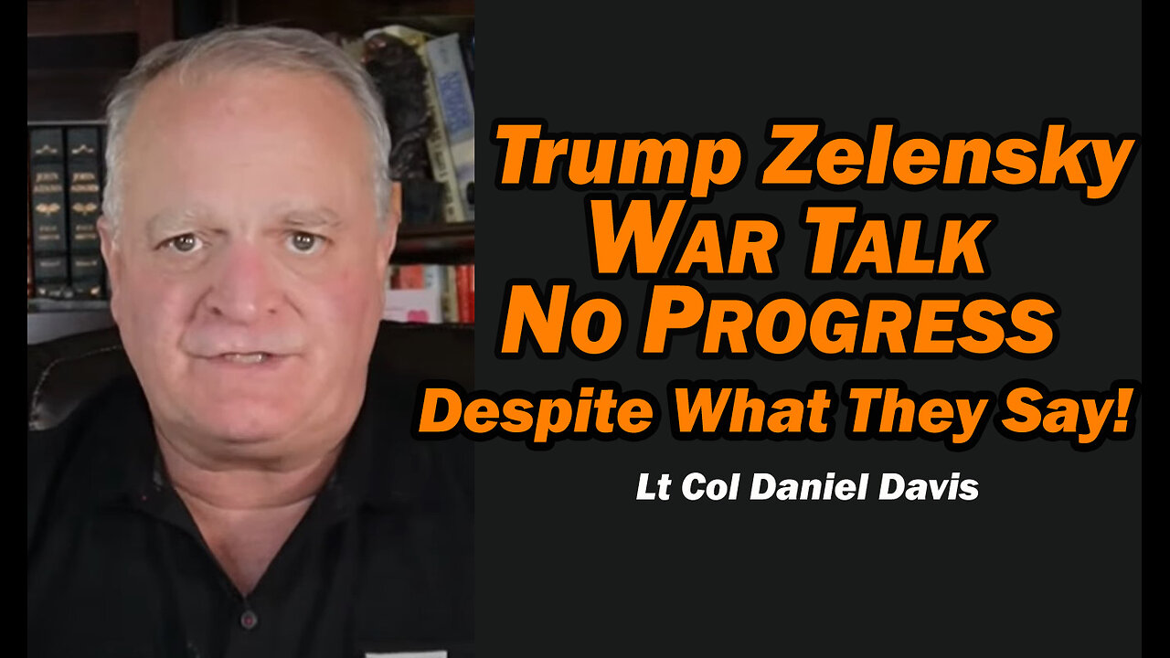 Trump Zelensky Talk: NO PROGRESS, Despite What They Say! /Lt Col Daniel Davis