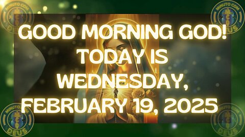 Good Morning God! Today is wednesday, fabruary 19, 2025