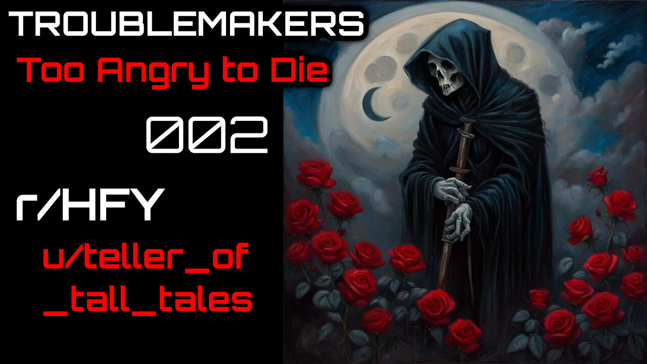 Troublemakers 002: Too Angry to Die (r/HFY Narration) by teller_of_tall_tales