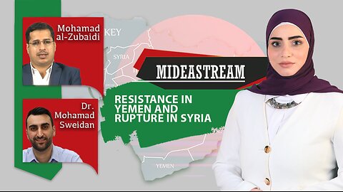 Mideastream: Yemeni resistance, and rupture in Syria