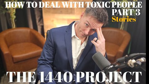 THE 1440 PROJECT: How to deal with TOXIC People PART 3