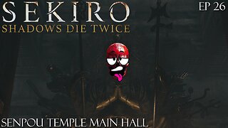 Sekiro: Shadows Die Twice - Ep 26 Senpou Temple Main Hall