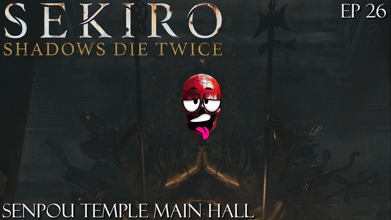 Sekiro: Shadows Die Twice - Ep 26 Senpou Temple Main Hall