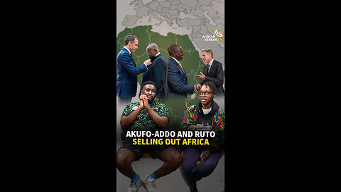 AKUFO AND RUTO SELLING OUT AFRICA